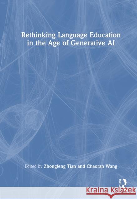 Rethinking Language Education in the Age of Generative AI Zhongfeng Tian Chaoran Wang 9781032731414 Routledge - książka