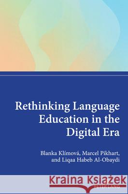 Rethinking Language Education in the Digital Era Blanka Kl?mov? Marcel Pikhart Liqaa Habeb Al-Obaydi 9781805842668 Peter Lang UK - książka