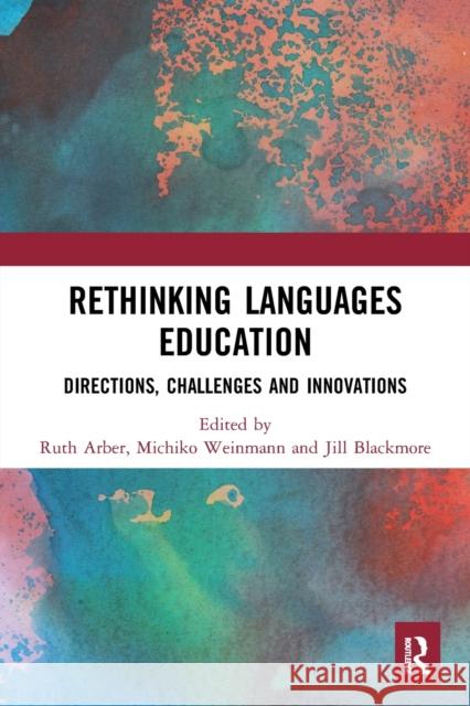 Rethinking Languages Education: Directions, Challenges and Innovations Ruth Arber Michiko Weinmann Jill Blackmore 9780367569709 Routledge - książka