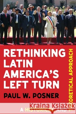 Rethinking Latin America's Left Turn: A Historical and Theoretical Approach Paul W. Posner 9780822968009 University of Pittsburgh Press - książka