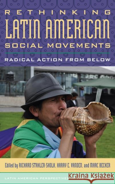 Rethinking Latin American Social Movements: Radical Action from Below Richard Stahler-Sholk Harry E. Vanden Marc Becker 9781442235670 Rowman & Littlefield Publishers - książka