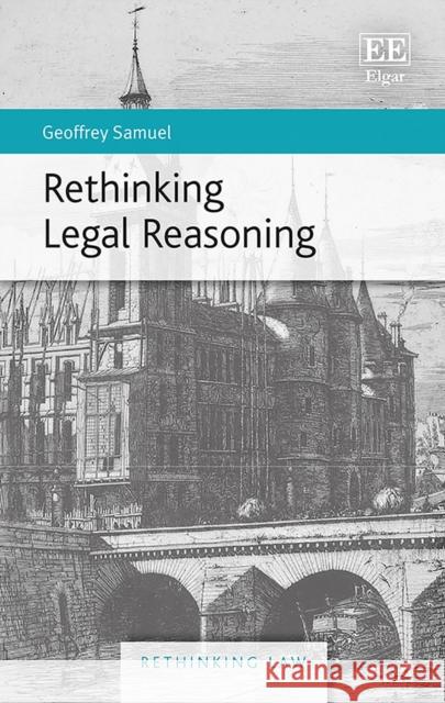 Rethinking Legal Reasoning Geoffrey Samuel   9781784712600 Edward Elgar Publishing Ltd - książka