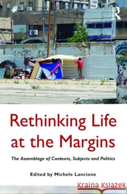 Rethinking Life at the Margins: The Assemblage of Contexts, Subjects, and Politics Dr. Michele Lancione Paul Kingsbury Arun Saldanha 9781472465757 Ashgate Publishing Limited - książka