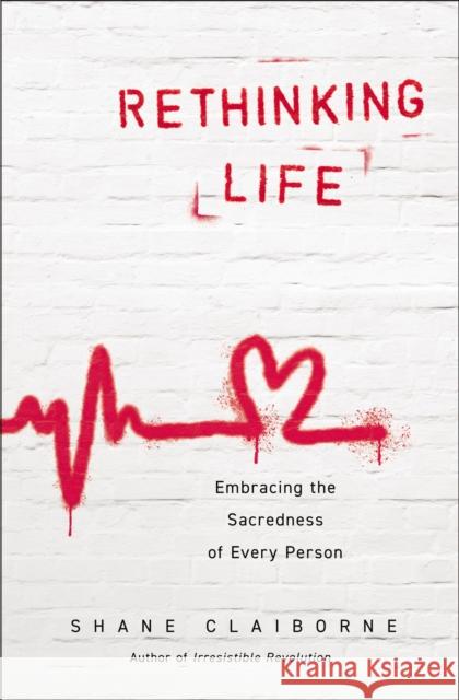 Rethinking Life: Embracing the Sacredness of Every Person Shane Claiborne 9780310363842 Zondervan - książka