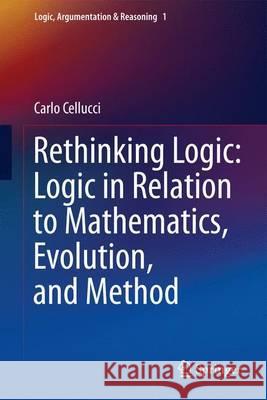 Rethinking Logic: Logic in Relation to Mathematics, Evolution, and Method Carlo Cellucci 9789400760905  - książka