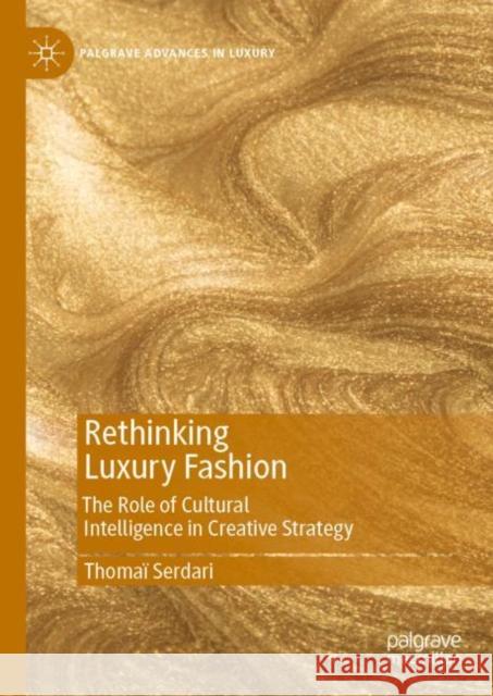 Rethinking Luxury Fashion: The Role of Cultural Intelligence in Creative Strategy Serdari, Thomaï 9783030453008 Palgrave MacMillan - książka