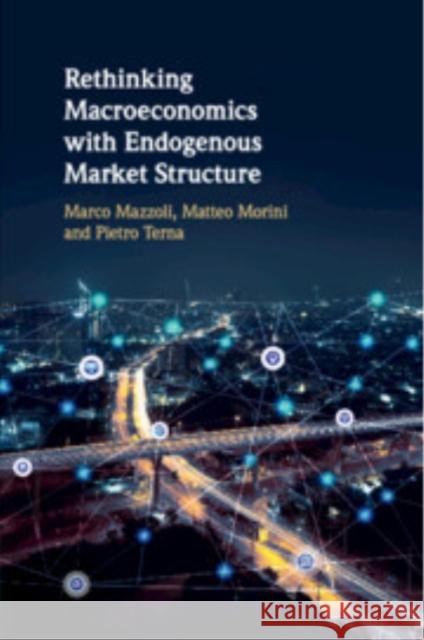 Rethinking Macroeconomics with Endogenous Market Structure Pietro (Universita degli Studi di Torino, Italy) Terna 9781108710770 Cambridge University Press - książka