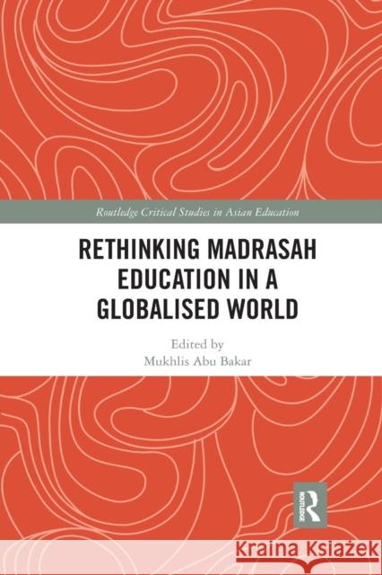 Rethinking Madrasah Education in a Globalised World Mukhlis Abu Bakar 9780367201623 Routledge - książka