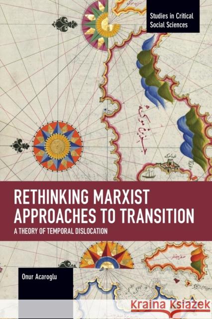 Rethinking Marxist Approaches to Transition: A Theory of Temporal Dislocation  9781642596137 Haymarket Books - książka