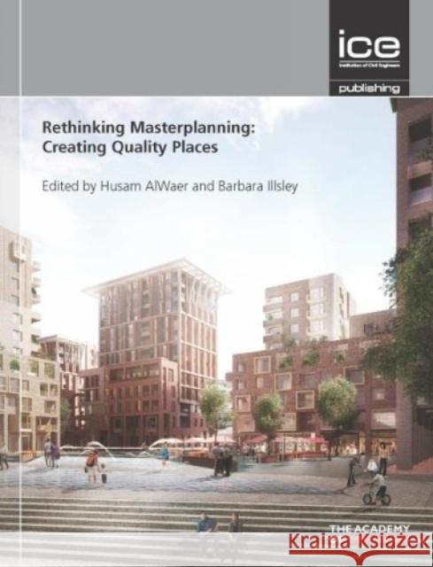 Rethinking Masterplanning: Creating quality places Husam Al Waer 9780727760715 ICE Publishing - książka