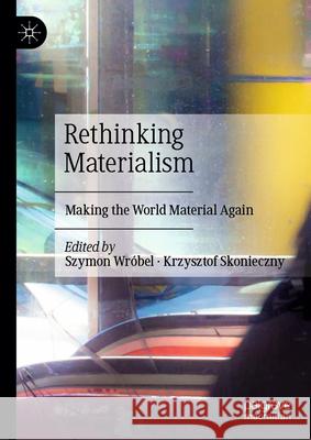 Rethinking Materialism: Making the World Material Again Szymon Wróbel, Krzysztof Skonieczny 9783031849794 Springer International Publishing AG - książka