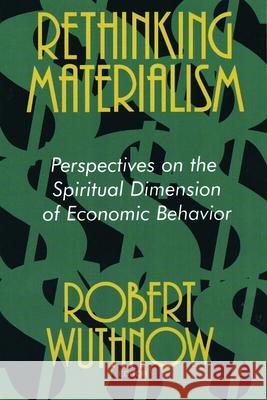 Rethinking Materialism: Perspectives on the Spiritual Dimension of Economic Behavior Wuthnow, Robert 9780802807892 Wm. B. Eerdmans Publishing Company - książka