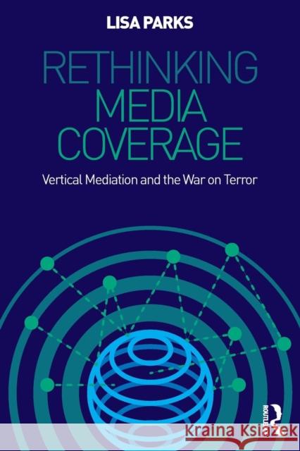 Rethinking Media Coverage: Vertical Mediation and the War on Terror Parks Lisa                               Lisa Parks 9780415999823 Routledge - książka