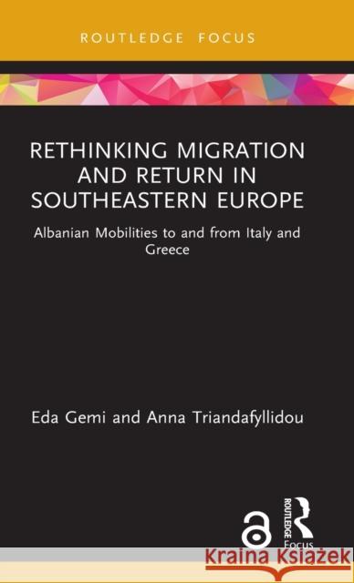 Rethinking Migration and Return in Southeastern Europe: Albanian Mobilities to and from Italy and Greece Eda Gemi Anna Triandafyllidou 9780367361785 Routledge - książka