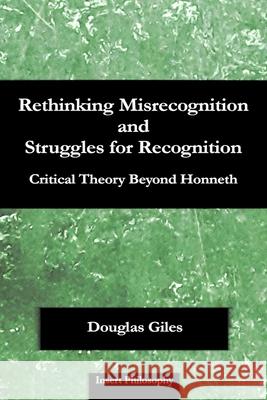 Rethinking Misrecognition and Struggles for Recognition: Critical Theory Beyond Honneth Douglas Giles 9781735880815 Insert Philosophy - książka