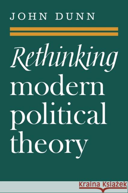 Rethinking Modern Political Theory: Essays 1979-1983 Dunn, John 9780521316958  - książka