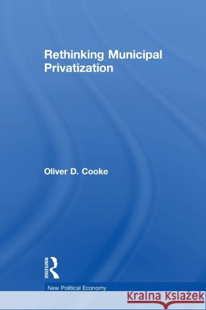 Rethinking Municipal Privatization Oliver D. Cooke   9780415543118 Routledge - książka