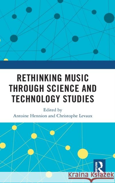Rethinking Music through Science and Technology Studies Hennion, Antoine 9780367200541 Routledge - książka
