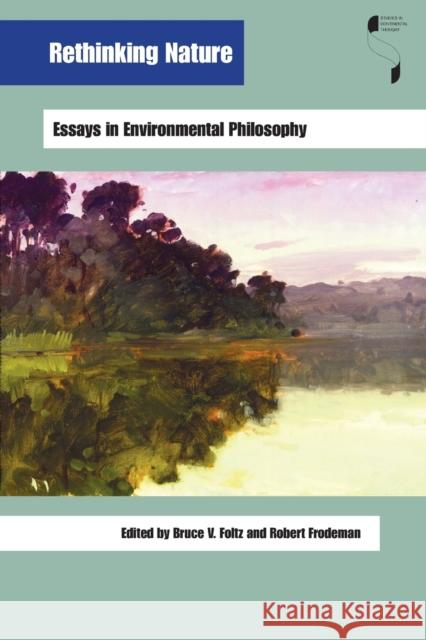 Rethinking Nature: Essays in Environmental Philosophy Foltz, Bruce V. 9780253217028 Indiana University Press - książka