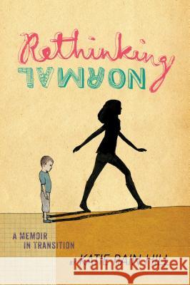 Rethinking Normal: A Memoir in Transition Katie Rain Hill 9781481418249 Simon & Schuster Books for Young Readers - książka