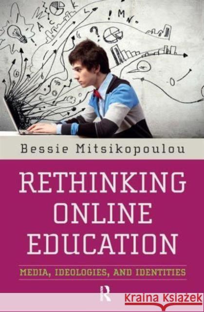 Rethinking Online Education: Media, Ideologies, and Identities Bessie Mitsikopoulou 9781594519673 Paradigm Publishers - książka