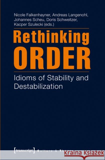 Rethinking Order: Idioms of Stability and De-Stabilization Langenohl, Andreas 9783837624724 Transcript Verlag, Roswitha Gost, Sigrid Noke - książka