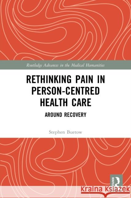 Rethinking Pain in Person-Centred Health Care: Around Recovery Stephen Buetow 9780367699024 Routledge - książka