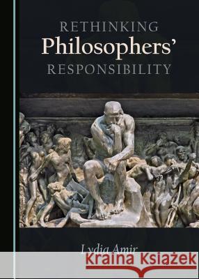 Rethinking Philosophers' Responsibility Lydia Amir 9781527507876 Cambridge Scholars Publishing - książka