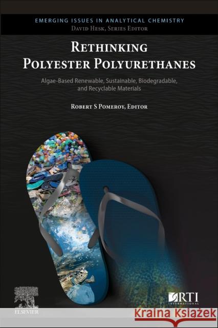 Rethinking Polyester Polyurethanes: Algae Based Renewable, Sustainable, Biodegradable and Recyclable Materials Robert S. Pomeroy 9780323999823 Elsevier - książka