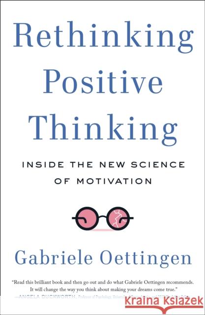 Rethinking Positive Thinking: Inside the New Science of Motivation Gabriele Oettingen 9781617230233 Penguin Putnam Inc - książka