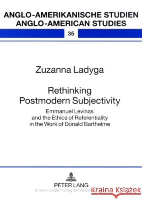 Rethinking Postmodern Subjectivity: Emmanuel Levinas and the Ethics of Referentiality in the Work of Donald Barthelme Ahrens, Rüdiger 9783631591093 Peter Lang GmbH - książka