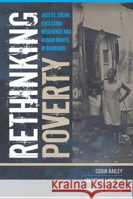 Rethinking Poverty: Assets, Social Exclusion, Resilience and Human Rights in Barbados Corin Bailey Jonathan Lashley Christine Barrow 9789766407322 University of the West Indies Press - książka