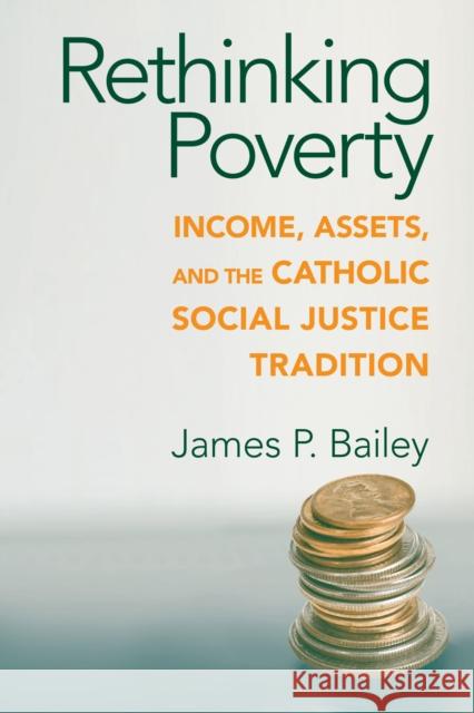 Rethinking Poverty: Income, Assets, and the Catholic Social Justice Tradition Bailey, James P. 9780268022235 University of Notre Dame Press - książka