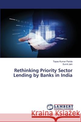 Rethinking Priority Sector Lending by Banks in India Tapas Kumar Parida, Sumit Jain 9783659890710 LAP Lambert Academic Publishing - książka