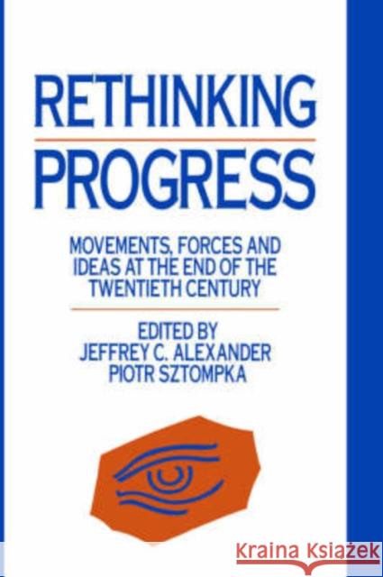 Rethinking Progress: Movements, Forces, and Ideas at the End of the Twentieth Century Alexander, Jeffrey C. 9780044457534 Routledge - książka