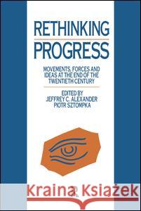 Rethinking Progress: Movements, Forces, and Ideas at the End of the Twentieth Century J. Alexander Jeffrey C. Alexander Piotr Sztompka 9781138997332 Routledge - książka