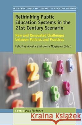 Rethinking Public Education Systems in the 21st Century Scenario: New and Renovated Challenges Between Policies and Practices Felicitas Acosta Sonia Nogueira 9789463510196 Sense Publishers - książka