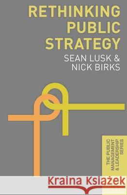 Rethinking Public Strategy Sean Lusk Nick Birks 9781137377562 Palgrave MacMillan - książka