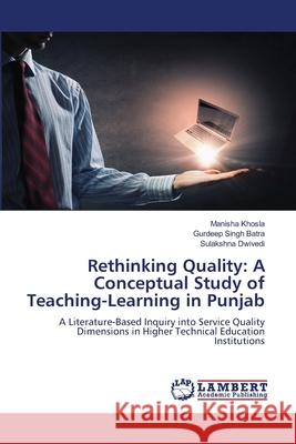 Rethinking Quality: A Conceptual Study of Teaching-Learning in Punjab Manisha Khosla Gurdeep Singh Batra Sulakshna Dwivedi 9786207650545 LAP Lambert Academic Publishing - książka