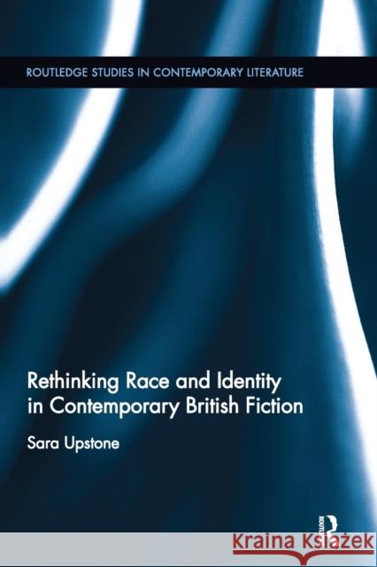 Rethinking Race and Identity in Contemporary British Fiction Sara Upstone 9780367668082 Routledge - książka