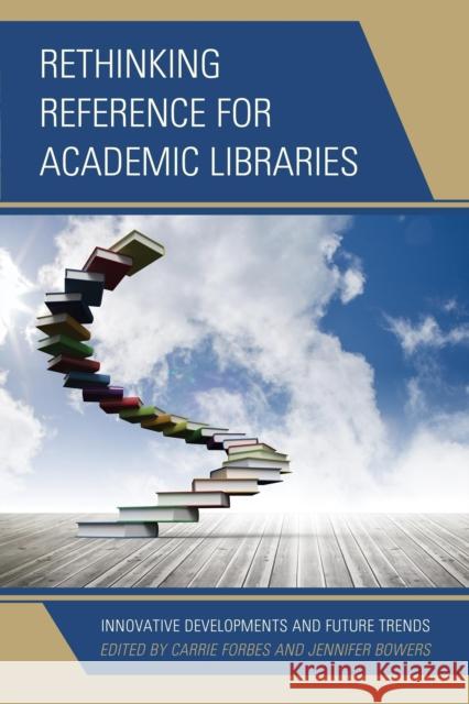 Rethinking Reference for Academic Libraries: Innovative Developments and Future Trends Carrie Forbes Jennifer Bowers 9781442244528 Rowman & Littlefield Publishers - książka