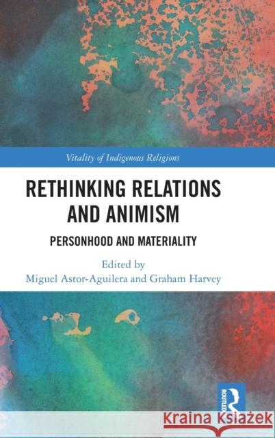Rethinking Relations and Animism: Personhood and Materiality Miguel Astor-Aguilera Graham Harvey 9781138562349 Routledge - książka