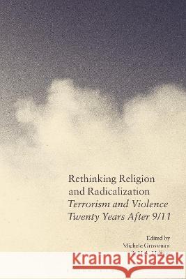 Rethinking Religion and Radicalization: Terrorism and Violence Twenty Years After 9/11 Professor Michele Grossman (Deakin University), H.A. Hellyer (Royal United Services Institute, UK) 9781350350083 Bloomsbury Publishing PLC - książka