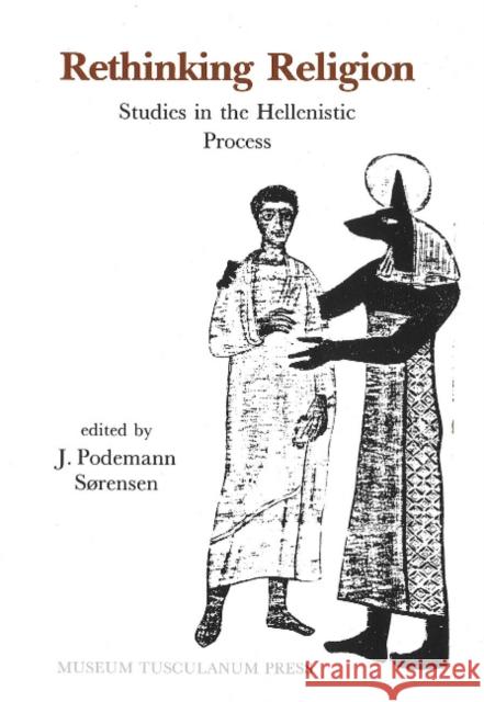 Rethinking Religion: Studies in the Hellenistic Process J Podemann Sorensen 9788772890791 Museum Tusculanum Press - książka