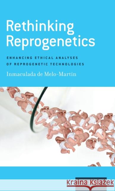 Rethinking Reprogenetics: Enhancing Ethical Analyses of Reprogenetic Technologies Inmaculada De Melo-Martain Inmaculada D 9780190460204 Oxford University Press, USA - książka