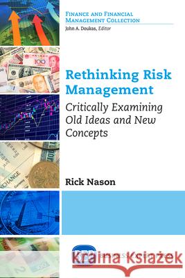 Rethinking Risk Management: Critically Examining Old Ideas and New Concepts Rick Nason 9781631575419 Business Expert Press - książka