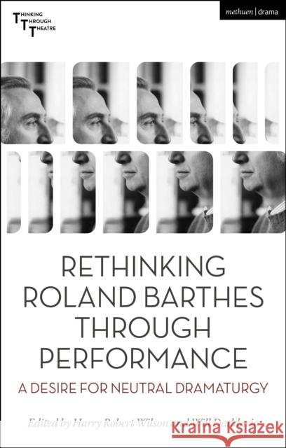 Rethinking Roland Barthes Through Performance: A Desire for Neutral Dramaturgy Wilson, Harry Robert 9781350330849 Bloomsbury Publishing PLC - książka