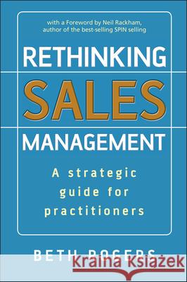 Rethinking Sales Management: A Strategic Guide for Practitioners Rogers, Beth 9780470513057  - książka