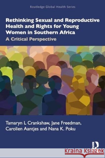 Rethinking Sexual and Reproductive Health and Rights for Young Women in Southern Africa: A Critical Perspective Tamaryn Crankshaw Jane Freedman Carolien Aantjes 9781032540078 Routledge - książka
