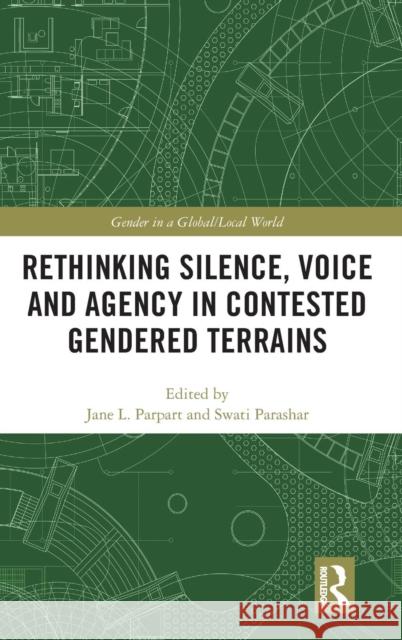 Rethinking Silence, Voice and Agency in Contested Gendered Terrains Jane L. Parpart Swati Parashar 9781138746510 Routledge - książka